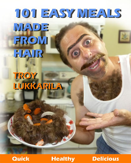 101 Easy Meals Made From Hair by Troy Lukkarila